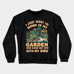 I Just Want to Work In My Garden And Hangout With My Dog | Gardening Crewneck Sweatshirt